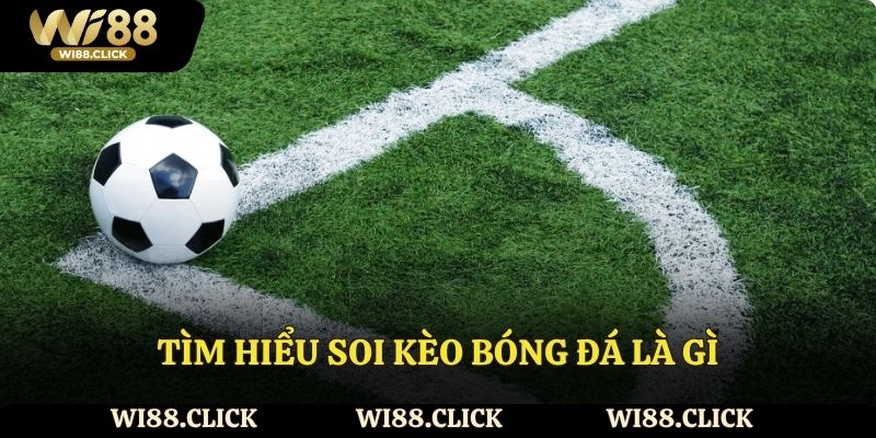 Tìm hiểu soi kèo bóng đá là gì