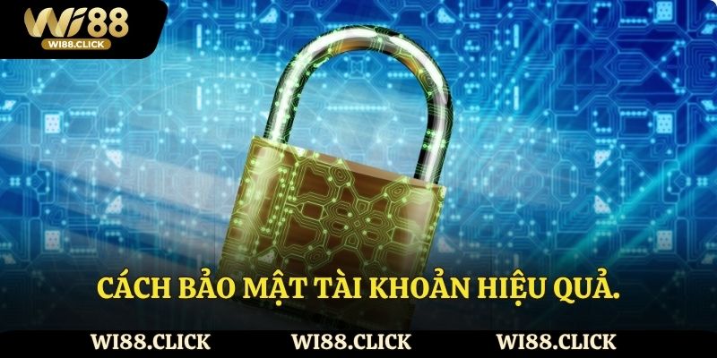 Cách bảo mật tài khoản hiệu quả.