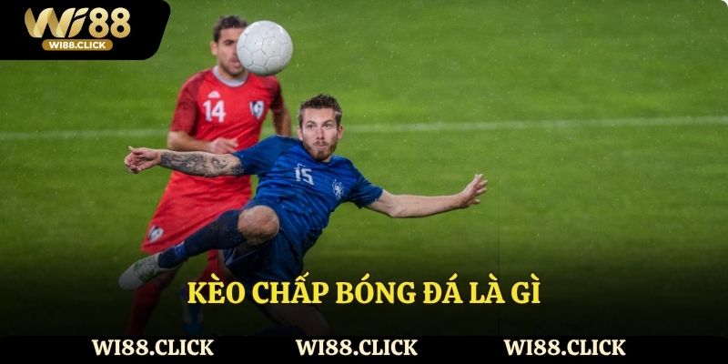 Nhà cái Wi88 hướng dẫn chi tiết kèo chấp bóng đá là gì?