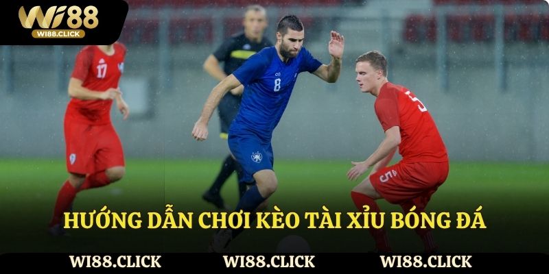 Hướng dẫn chơi 3 kèo tài xỉu bóng đá