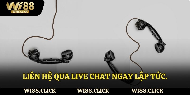 Liên hệ qua live chat ngay lập tức.