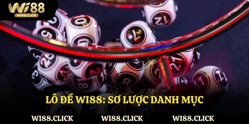 Lô đề Wi88: Danh mục cực hot cho thành viên tham gia 2025