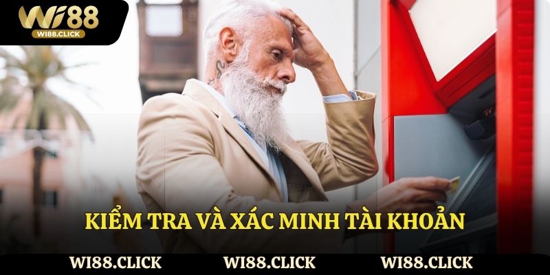 Kiểm tra và xác minh tài khoản trước khi rút tiền.
