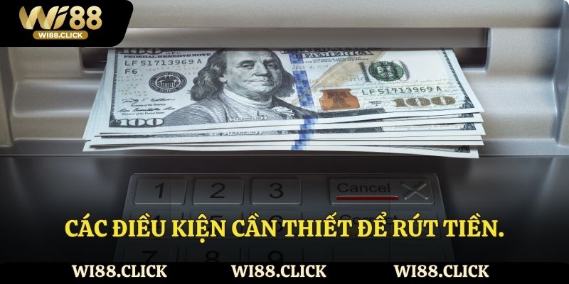 3 điều kiện cần thiết để rút tiền.