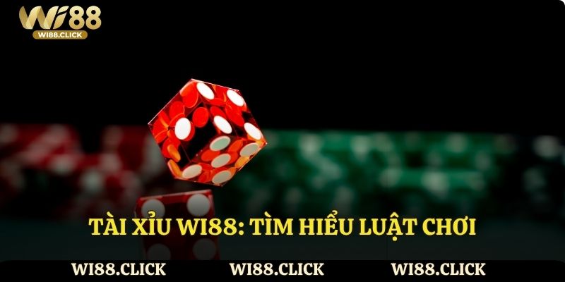 Tài xỉu Wi88: Tìm hiểu luật chơi chi tiết cho hội viên