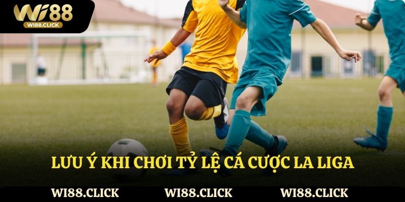 Lưu ý khi chơi tỷ lệ cá cược La Liga
